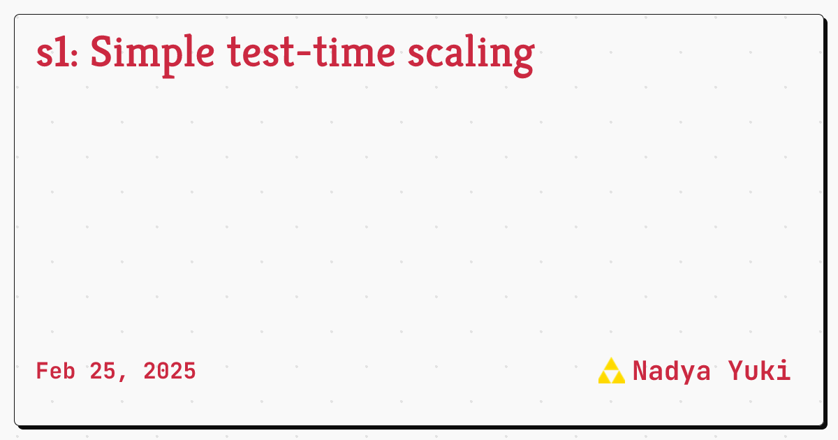 s1: Simple test-time scaling • Nadya Yuki Wangsajaya